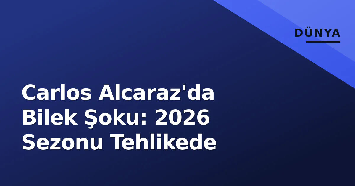 Carlos Alcaraz'da Bilek Şoku: 2026 Sezonu Tehlikede Carlos Alcaraz'da Bilek Şoku: 2026 Sezonu Tehlikede