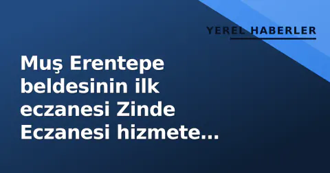 Muş Erentepe beldesinin ilk eczanesi Zinde Eczanesi hizmete açıldı Muş Erentepe beldesinin ilk eczanesi Zinde Eczanesi hizmete açıldı