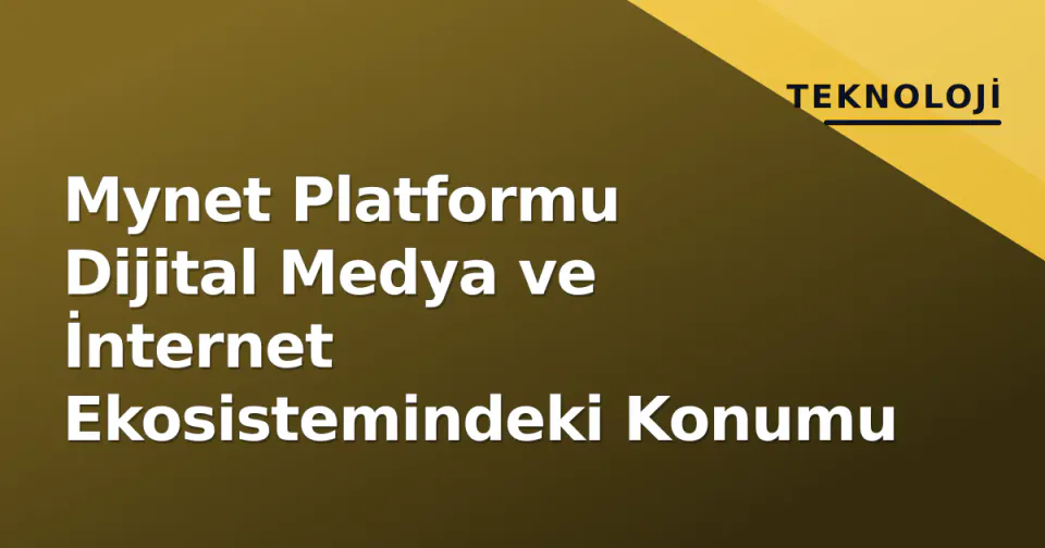 Mynet Platformu Dijital Medya ve İnternet Ekosistemindeki Konumu görseli
