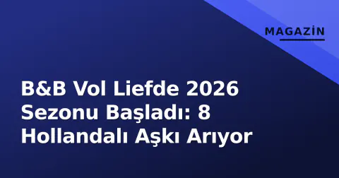 B&B Vol Liefde 2026 Sezonu Başladı: 8 Hollandalı Aşkı Arıyor