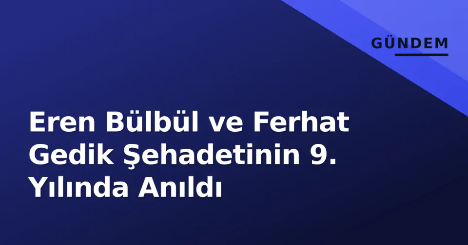 Eren Bülbül ve Ferhat Gedik Şehadetinin 9. Yılında Anıldı görseli