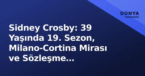 Sidney Crosby: 39 Yaşında 19. Sezon, Milano-Cortina Mirası ve Sözleşme Belirsizliği
