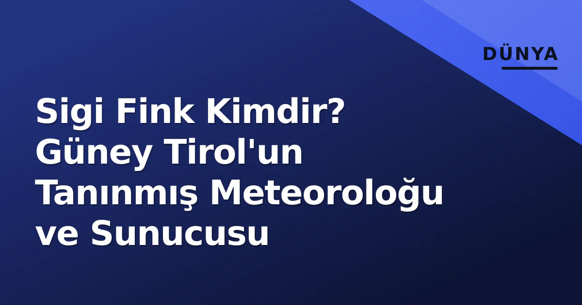 Sigi Fink Kimdir? Güney Tirol'un Tanınmış Meteoroloğu ve Sunucusu Sigi Fink Kimdir? Güney Tirol'un Tanınmış Meteoroloğu ve Sunucusu