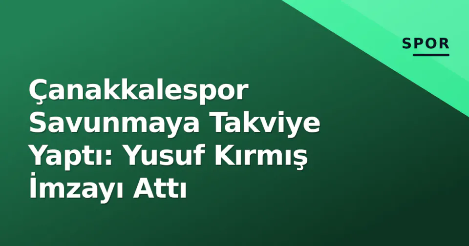 Çanakkalespor Savunmaya Takviye Yaptı: Yusuf Kırmış İmzayı Attı görseli
