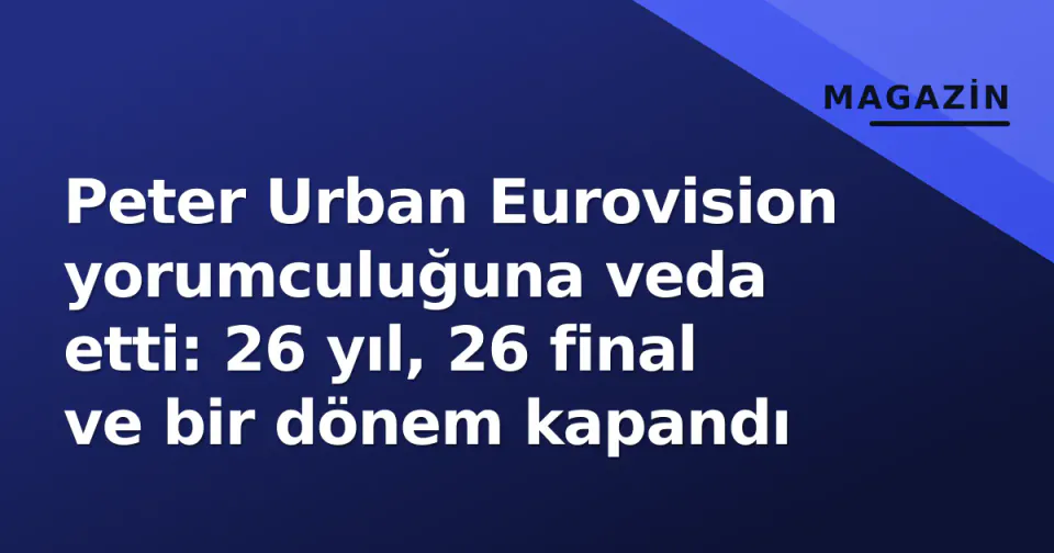 Peter Urban Eurovision yorumculuğuna veda etti: 26 yıl, 26 final ve bir dönem kapandı görseli