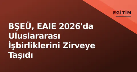 BŞEÜ, EAIE 2026'da Uluslararası İşbirliklerini Zirveye Taşıdı
