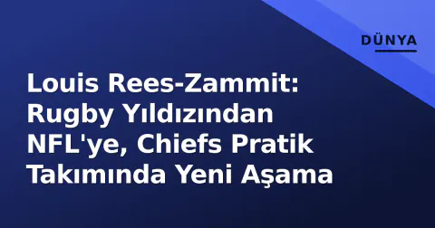 Louis Rees-Zammit: Rugby Yıldızından NFL'ye, Chiefs Pratik Takımında Yeni Aşama