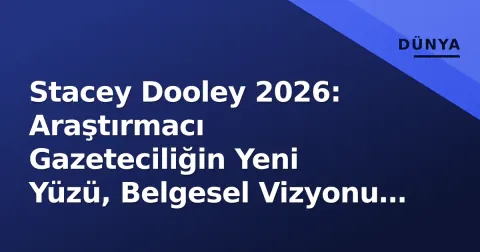 Stacey Dooley 2026: Araştırmacı Gazeteciliğin Yeni Yüzü, Belgesel Vizyonu ve Etkisi