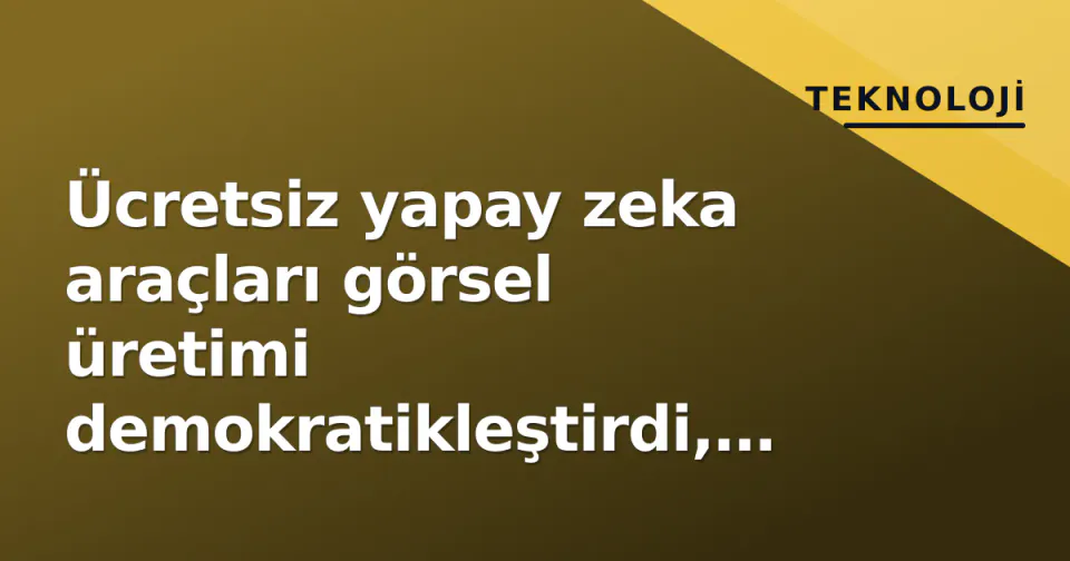 Ücretsiz yapay zeka araçları görsel üretimi demokratikleştirdi, tasarım bütçeleri tarihe karıştı görseli
