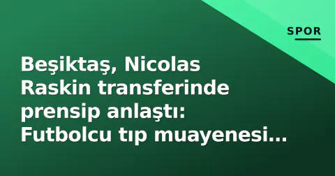 Beşiktaş, Nicolas Raskin transferinde prensip anlaştı: Futbolcu tıp muayenesi için İstanbul'a geliyor
