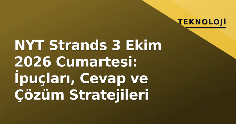 NYT Strands 3 Ekim 2026 Cumartesi: İpuçları, Cevap ve Çözüm Stratejileri görseli