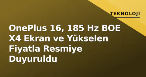 OnePlus 16, 185 Hz BOE X4 Ekran ve Yükselen Fiyatla Resmiye Duyuruldu