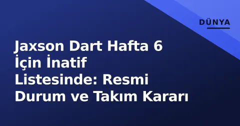 Jaxson Dart Hafta 6 İçin İnatif Listesinde: Resmi Durum ve Takım Kararı