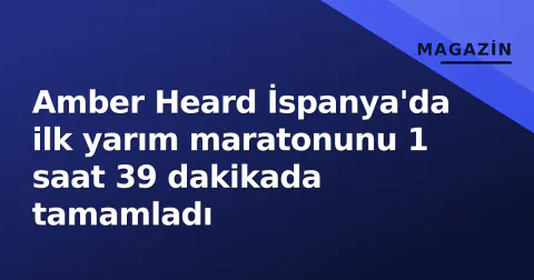Amber Heard İspanya'da ilk yarım maratonunu 1 saat 39 dakikada tamamladı