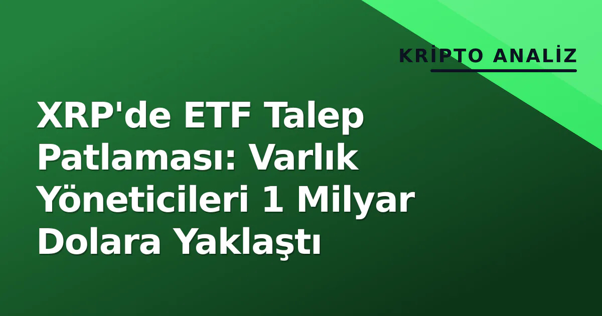XRP'de ETF Talep Patlaması: Varlık Yöneticileri 1 Milyar Dolara Yaklaştı XRP'de ETF Talep Patlaması: Varlık Yöneticileri 1 Milyar Dolara Yaklaştı