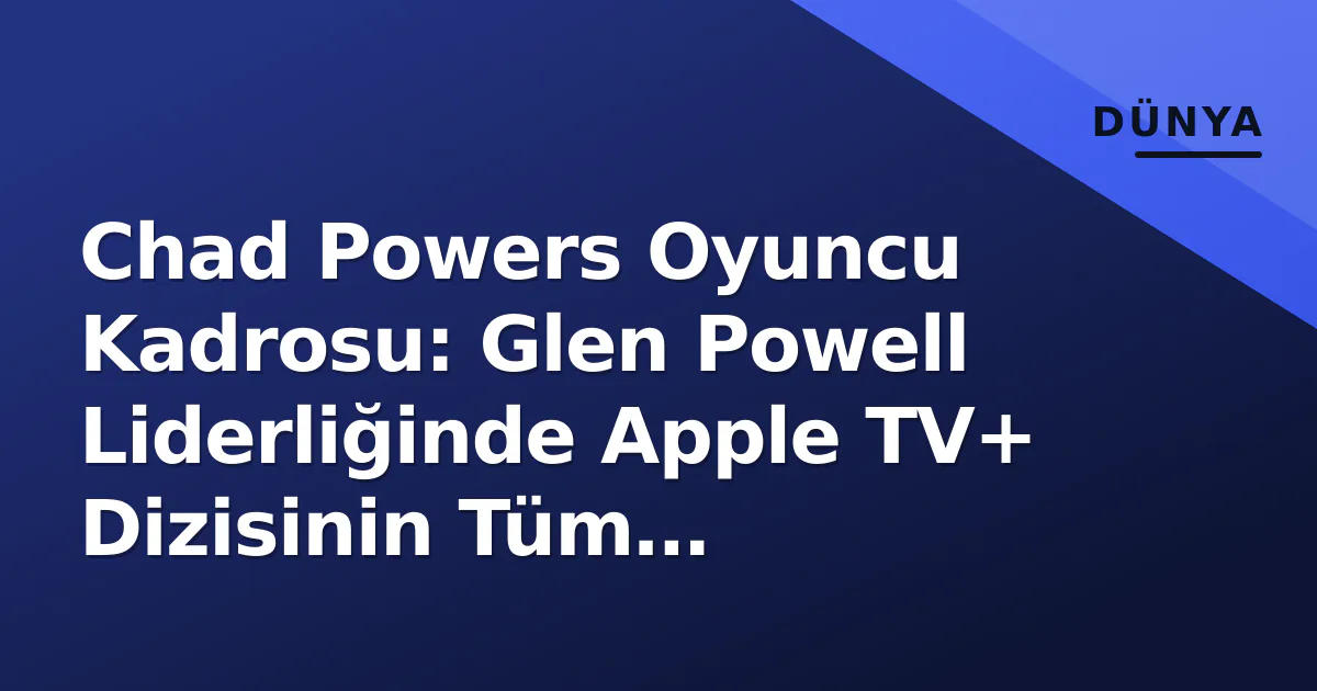 Chad Powers Oyuncu Kadrosu: Glen Powell Liderliğinde Apple TV+ Dizisinin Tüm Aktörleri ve Roller Chad Powers Oyuncu Kadrosu: Glen Powell Liderliğinde Apple TV+ Dizisinin Tüm Aktörleri ve Roller
