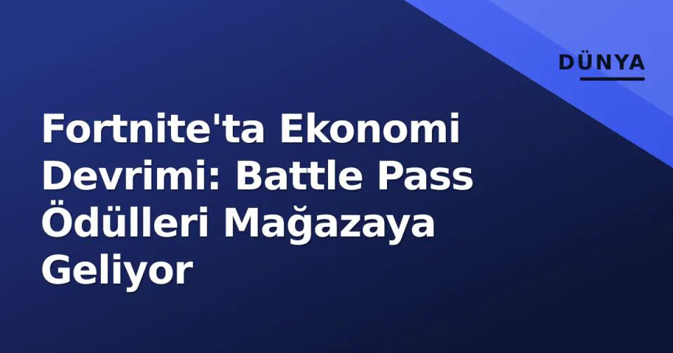 Fortnite'ta Ekonomi Devrimi: Battle Pass Ödülleri Mağazaya Geliyor görseli