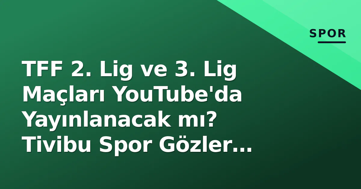 TFF 2. Lig ve 3. Lig Maçları YouTube'da Yayınlanacak mı? Tivibu Spor Gözler Üzerinde TFF 2. Lig ve 3. Lig Maçları YouTube'da Yayınlanacak mı? Tivibu Spor Gözler Üzerinde