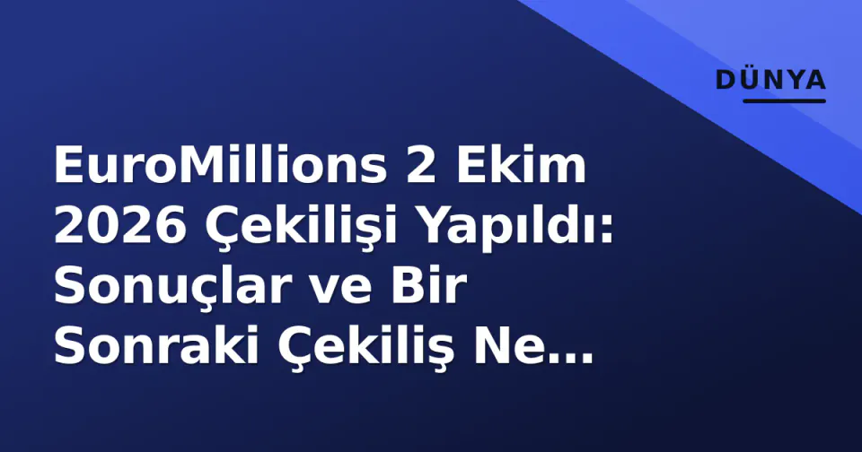 EuroMillions 2 Ekim 2026 Çekilişi Yapıldı: Sonuçlar ve Bir Sonraki Çekiliş Ne Zaman? görseli