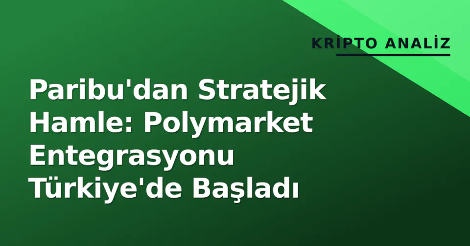 Paribu'dan Stratejik Hamle: Polymarket Entegrasyonu Türkiye'de Başladı görseli