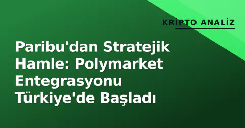 Paribu'dan Stratejik Hamle: Polymarket Entegrasyonu Türkiye'de Başladı