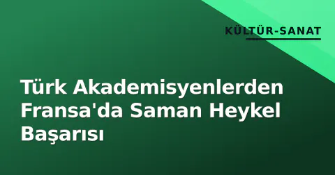 Türk Akademisyenlerden Fransa'da Saman Heykel Başarısı