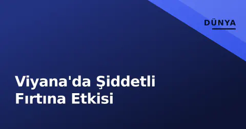 Viyana'da Şiddetli Fırtına Etkisi Viyana'da Şiddetli Fırtına Etkisi