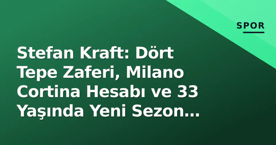 Stefan Kraft: Dört Tepe Zaferi, Milano Cortina Hesabı ve 33 Yaşında Yeni Sezon Hedefleri görseli