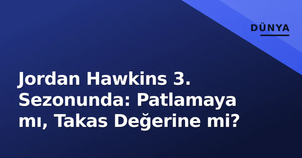 Jordan Hawkins 3. Sezonunda: Patlamaya mı, Takas Değerine mi? görseli