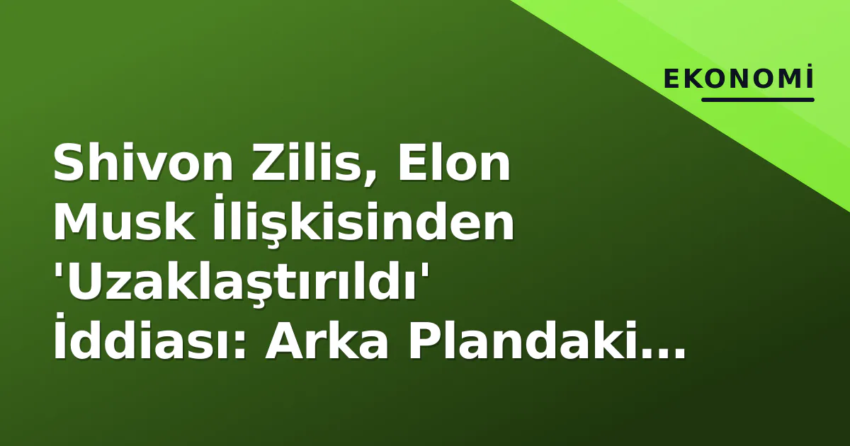 Shivon Zilis, Elon Musk İlişkisinden 'Uzaklaştırıldı' İddiası: Arka Plandaki Detaylar Shivon Zilis, Elon Musk İlişkisinden 'Uzaklaştırıldı' İddiası: Arka Plandaki Detaylar