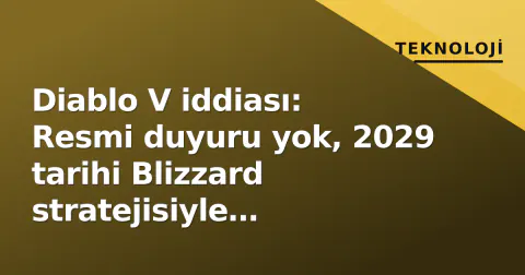 Diablo V iddiası: Resmi duyuru yok, 2029 tarihi Blizzard stratejisiyle çelişiyor