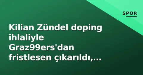 Kilian Zündel doping ihlaliyle Graz99ers'dan fristlesen çıkarıldı, IIHF 2 yıl cezalandırdı