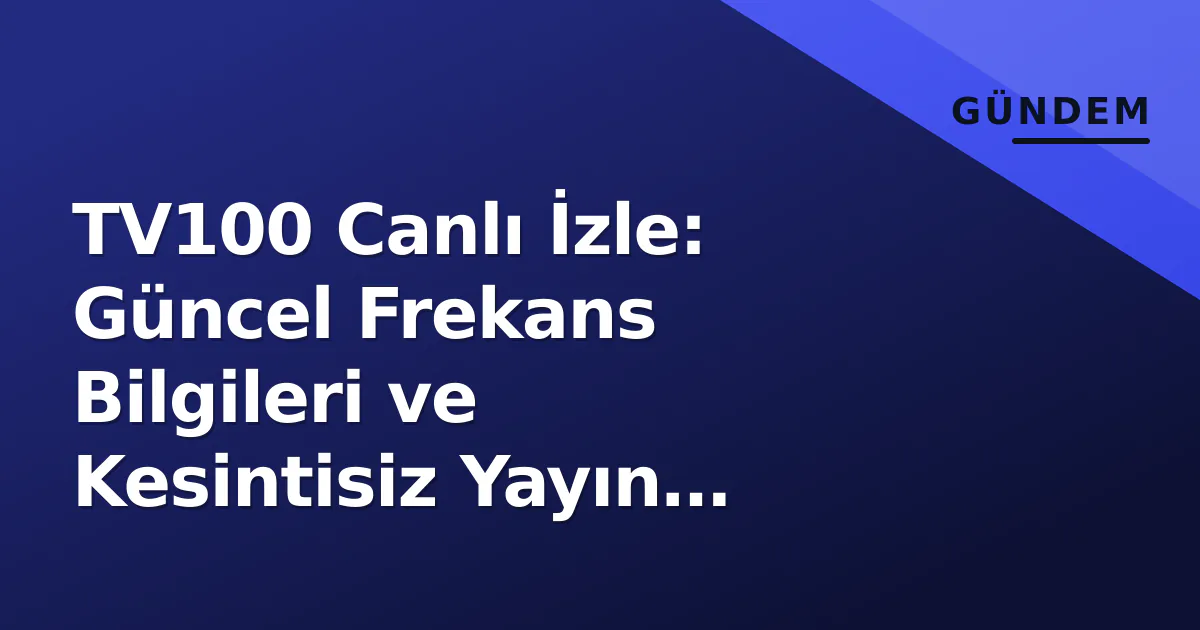 TV100 Canlı İzle: Güncel Frekans Bilgileri ve Kesintisiz Yayın Erişimi TV100 Canlı İzle: Güncel Frekans Bilgileri ve Kesintisiz Yayın Erişimi