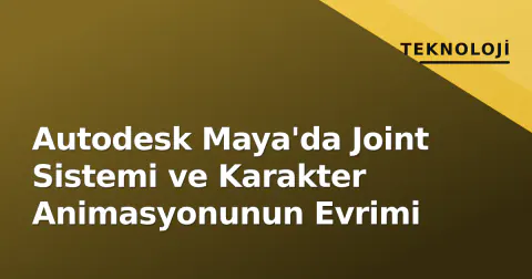 Autodesk Maya'da Joint Sistemi ve Karakter Animasyonunun Evrimi