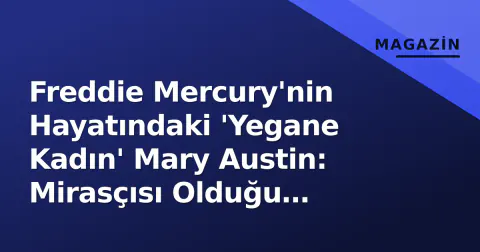 Freddie Mercury'nin Hayatındaki 'Yegane Kadın' Mary Austin: Mirasçısı Olduğu Garden Lodge ve O Sessiz Sadakat