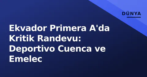 Ekvador Primera A'da Kritik Randevu: Deportivo Cuenca ve Emelec
