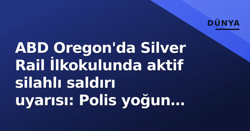 ABD Oregon'da Silver Rail İlkokulunda aktif silahlı saldırı uyarısı: Polis yoğun güvenlik tedbiri aldı görseli