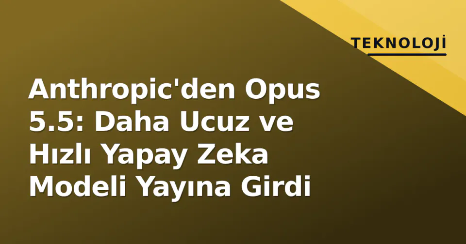 Anthropic'den Opus 5.5: Daha Ucuz ve Hızlı Yapay Zeka Modeli Yayına Girdi görseli