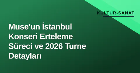 Muse'un İstanbul Konseri Erteleme Süreci ve 2026 Turne Detayları