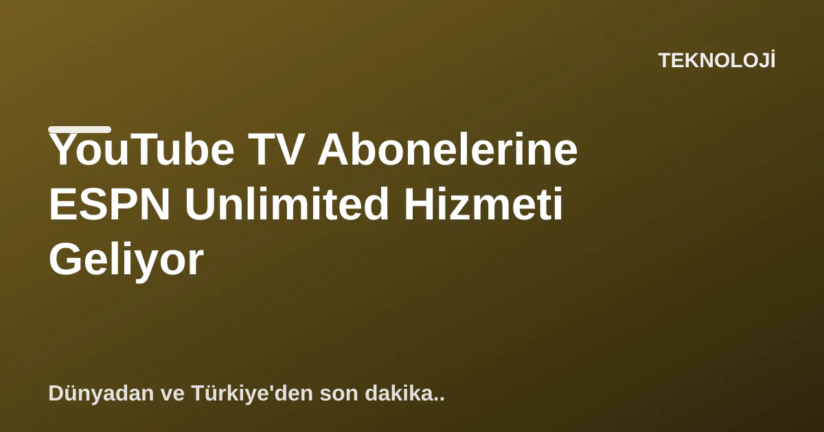 YouTube TV Abonelerine ESPN Unlimited Hizmeti Geliyor YouTube TV Abonelerine ESPN Unlimited Hizmeti Geliyor