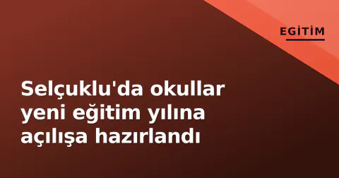 Selçuklu'da okullar yeni eğitim yılına açılışa hazırlandı