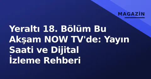 Yeraltı 18. Bölüm Bu Akşam NOW TV'de: Yayın Saati ve Dijital İzleme Rehberi