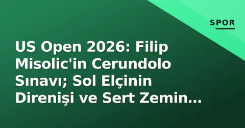 US Open 2026: Filip Misolic'in Cerundolo Sınavı; Sol Elçinin Direnişi ve Sert Zemin Uyumu