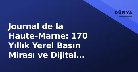 Journal de la Haute-Marne: 170 Yıllık Yerel Basın Mirası ve Dijital Dönüşüm Mücadelesi