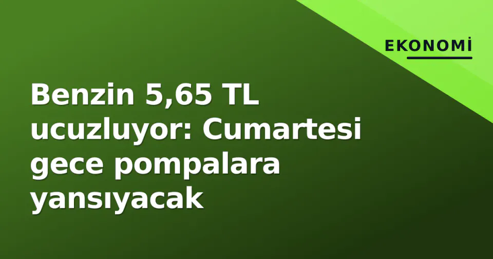 Benzin 5,65 TL ucuzluyor: Cumartesi gece pompalara yansıyacak görseli