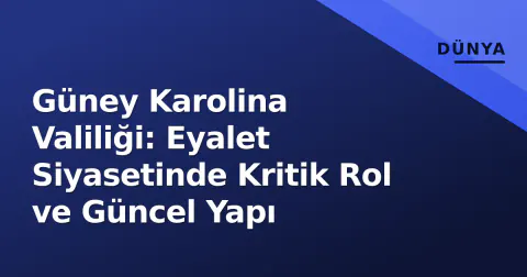 Güney Karolina Valiliği: Eyalet Siyasetinde Kritik Rol ve Güncel Yapı
