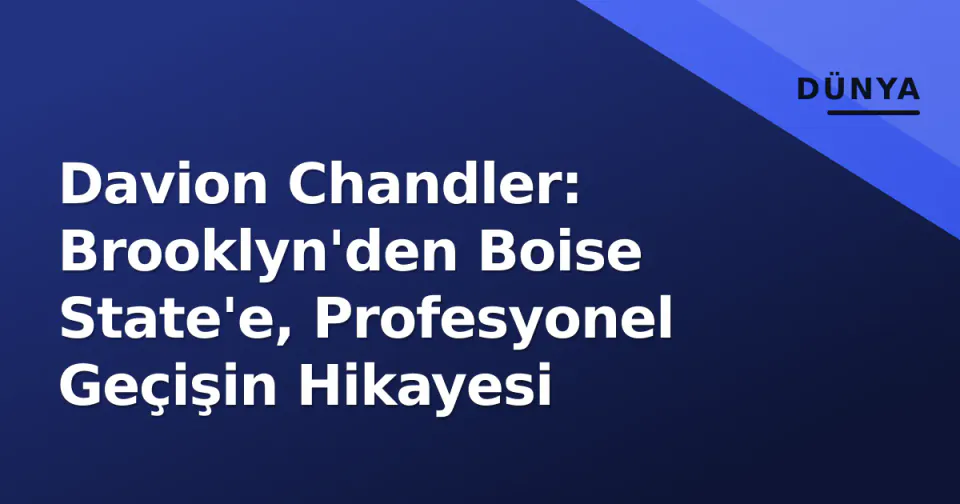 Davion Chandler: Brooklyn'den Boise State'e, Profesyonel Geçişin Hikayesi görseli
