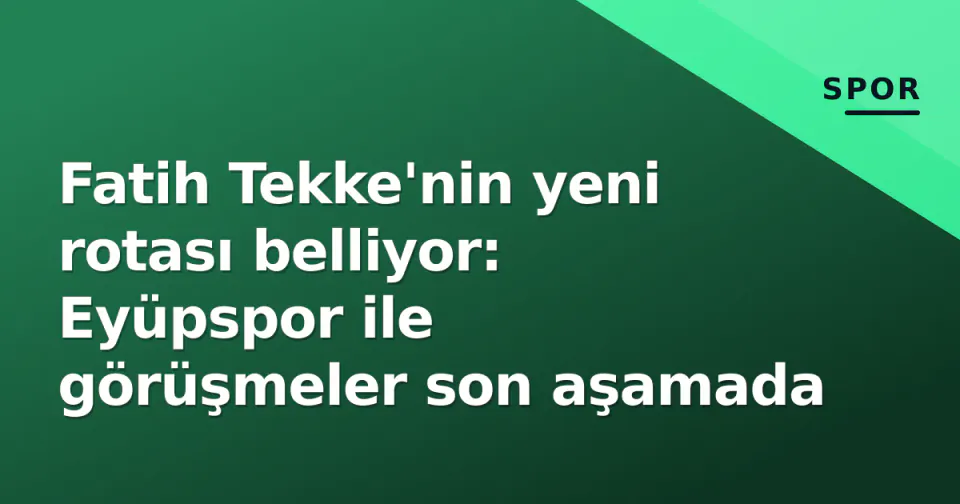 Fatih Tekke'nin yeni rotası belliyor: Eyüpspor ile görüşmeler son aşamada görseli