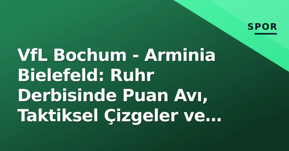 VfL Bochum - Arminia Bielefeld: Ruhr Derbisinde Puan Avı, Taktiksel Çizgeler ve Kadro Durumu görseli