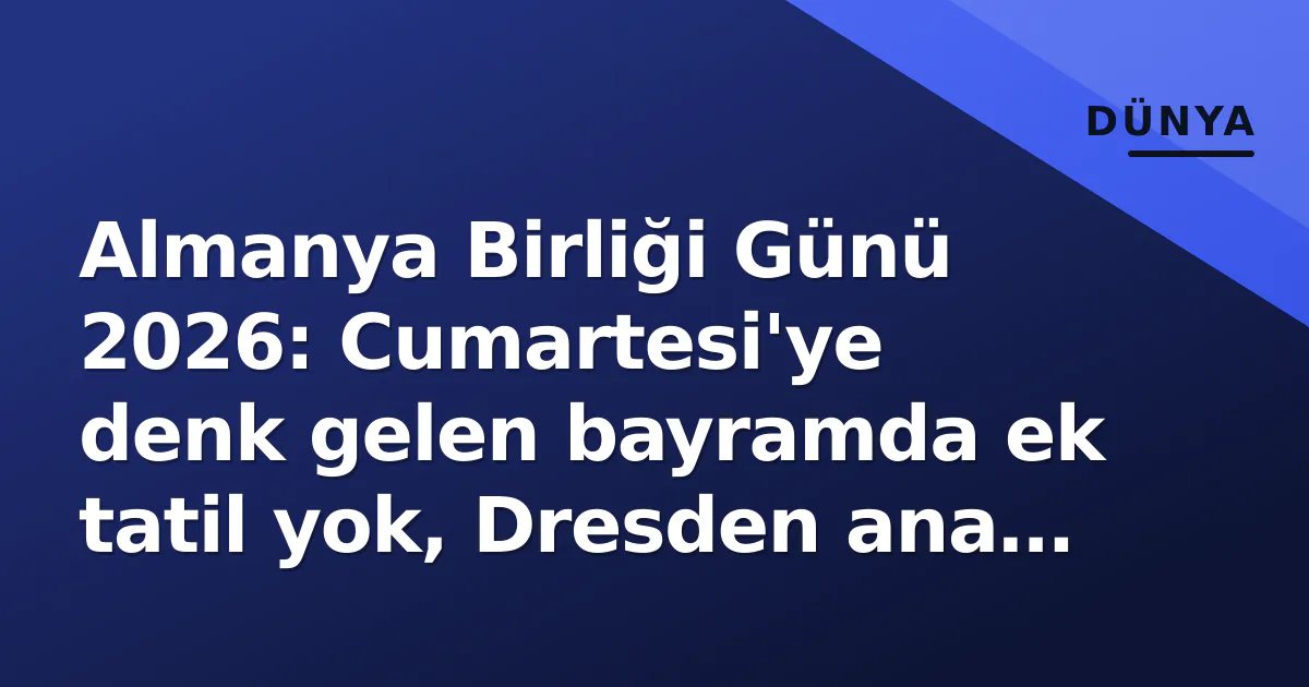 Almanya Birliği Günü 2026: Cumartesi'ye denk gelen bayramda ek tatil yok, Dresden ana sahne Almanya Birliği Günü 2026: Cumartesi'ye denk gelen bayramda ek tatil yok, Dresden ana sahne